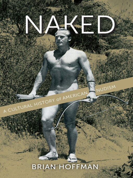 Naked A Cultural History Of American Nudism Worldcat Org